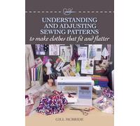 Understanding and Adjusting Sewing Patterns: to make clothes that fit and flatter