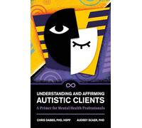 Understanding and Affirming Autistic Clients: A Primer for Mental Health Professionals
