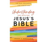 Understanding and Applying Jesus's Bible: The Old Testament for Christians
