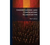 Understanding and Confronting Islamofascism