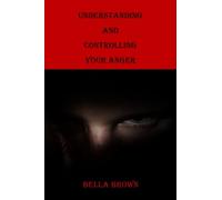 UNDERSTANDING AND CONTROLLING YOUR ANGER: A Handbook; Compass; Guide; Manual in Anger Management for Parents, Teens and Children