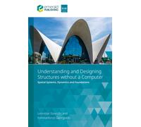 Understanding and Designing Structures without a Computer : Spatial Structural Systems, Dynamics and Foundations