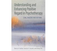 Understanding and Enhancing Positive Regard in Psychotherapy: Carl Rogers and Beyond