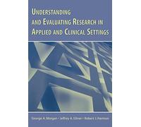 Understanding and Evaluating Research in Applied and Clinical Settings