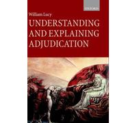 Understanding and Explaining Adjudication by William Lucy - 9780198260257