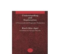Understanding and Explanation: A Transcendental-Pragmatic Perspective (Studies in Contemporary German Social Thought)