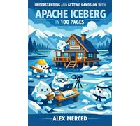 Understanding and Getting Hands-on with Apache Iceberg in 100 Pages: From Table Format Fundamentals to a Working Lakehouse with Agentic Analytics
