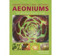 Understanding and Growing Aeoniums : From wild origins to garden success