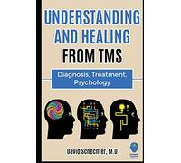 Understanding and Healing from TMS: Diagnosis, Treatment, Psychology