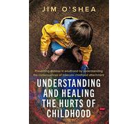 Understanding and Healing the Hurts of Childhood