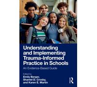 Understanding and Implementing Trauma-informed Practice in Schools : An Evidence-based Guide