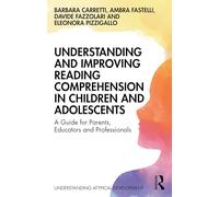 Understanding and Improving Reading Comprehension in Children and Adolescents: A Guide for Parents, Educators and Professionals