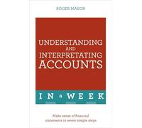 Understanding And Interpreting Accounts In A Week: Make Sense Of Financial Statements In Seven Simple Steps