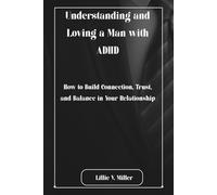 Understanding and Loving a Man with ADHD: How to Build Connection, Trust, and Balance in Your Relationship