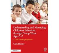 Managing Children's Behaviour through Group Work Ages 5-7 – A child-centred programme