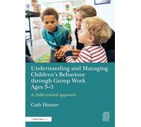 Understanding and Managing Children's Behaviour through Group Work Ages 3-5: A child-centred approach