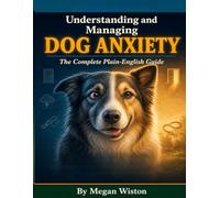 Understanding and Managing Dog Anxiety: The Complete Plain-English Guide