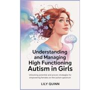 Understanding and Managing High Functioning Autism in Girls: Potential and Proven Strategies for Empowering Females on the Autism Spectrum