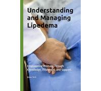 Understanding and Managing Lipedema: Empowering Women Through Knowledge, Treatment, and Support.