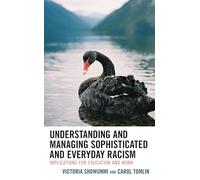 Understanding and Managing Sophisticated and Everyday Racism: Implications for Education and Work (Race and Education in the Twenty-First Century)