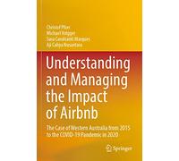 Understanding and Managing the Impact of Airbnb: The Case of Western Australia from 2015 to the COVID-19 Pandemic in 2020