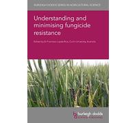 Understanding and Minimising Fungicide Resistance: 132 (Burleigh Dodds Series in Agricultural Science)