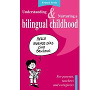 Understanding and nurturing a bilingual childhood: For parents, teachers and caregivers