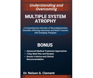 UNDERSTANDING AND OVERCOMING MULTIPLE SYSTEM ATROPHY: A Comprehensive Overview of Neurodegenerative Disorders Affecting Autonomic and Motor Function with Emerging Therapies
