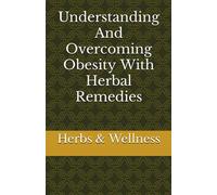 Understanding And Overcoming Obesity With Herbal Remedies