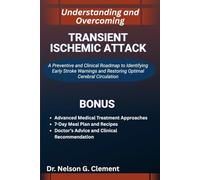 UNDERSTANDING AND OVERCOMING TRANSIENT ISCHEMIC ATTACK: A Preventive and Clinical Roadmap to Identifying Early Stroke Warnings and Restoring Optimal Cerebral Circulation