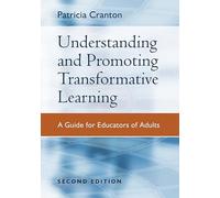 Understanding and Promoting Transformative Learning: A Guide for Educators of Adults