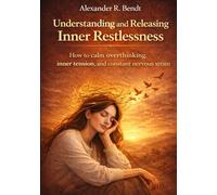 Understanding and Releasing Inner Restlessness: How to calm overthinking, inner tension, and constant nervous strain (Stress & Sleep)