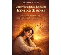 Understanding and Releasing Inner Restlessness: How to calm overthinking, inner tension, and constant nervous strain (Stress & Sleep)