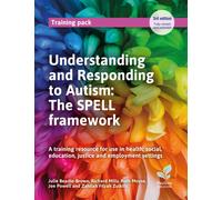 Understanding and Responding to Autism: The SPELL framework (3rd edition) : A training resource for use in health, social, education, justice and employment settings