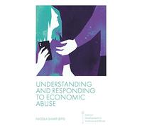 Understanding and Responding to Economic Abuse (Feminist Developments in Violence and Abuse)