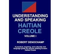 Understanding And Speaking Haitian Creole - Volume I: A reference book for all educators