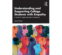 Understanding and Supporting College Students with Empathy : A Guide for Higher Education Practitioners