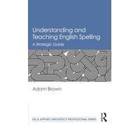 Understanding and Teaching English Spelling: A Strategic Guide (ESL & Applied Linguistics Professional Series)