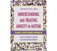 Understanding and Treating Anxiety in Autism: A Multi-Disciplinary Approach