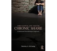 Understanding and Treating Chronic Shame: A Relational/Neurobiological Approach