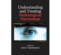 Understanding and Treating Pathological Narcissism