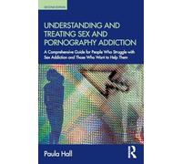 Understanding and Treating Sex and Pornography Addiction – A comprehensive guide – 2nd edition