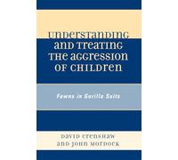 Understanding and Treating the Aggression of Children: Fawns in Gorilla Suits