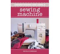 Understanding and Using A Sewing Machine