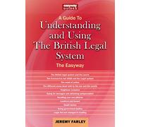Understanding and Using the British Legal System: An Easyway Guide