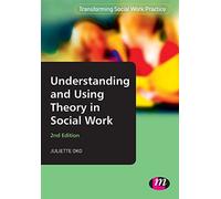 Understanding and Using Theory in Social Work (Transforming Social Work Practice Series)