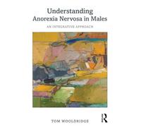 Understanding Anorexia Nervosa in Males: An Integrative Approach