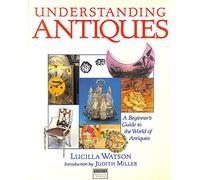 Understanding Antiques - A Beginner's Guide to the World of Antiques
