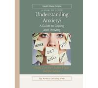 Understanding Anxiety: A Guide to Coping and Thriving: Health Made Simple Series - Book 2
