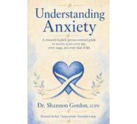 Understanding Anxiety: A research-backed, person-centered guide to anxiety across every age, every stage, and every kind of life